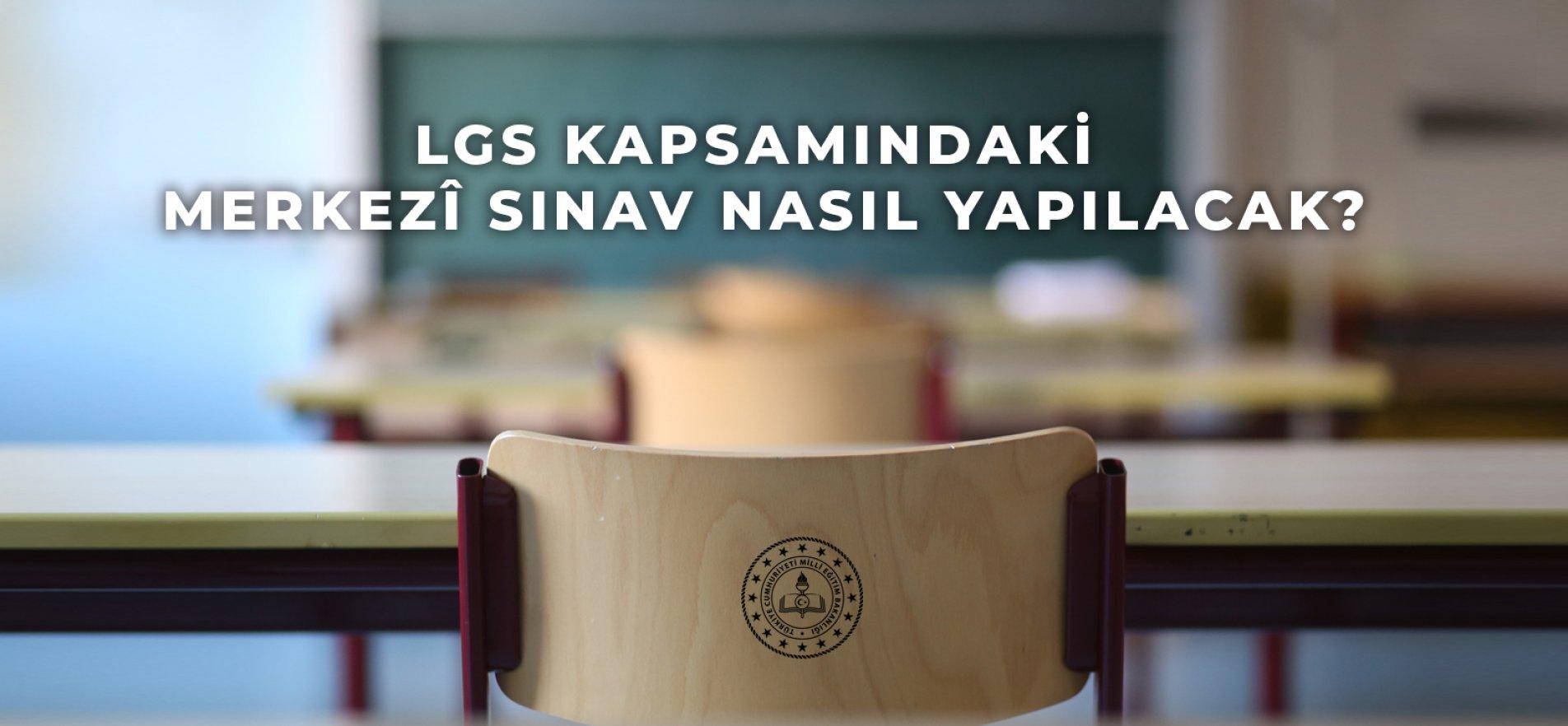 LGS KAPSAMINDA YAPILACAK MERKEZİ SINAVA İLİŞKİN SORULAR VE CEVAPLAR